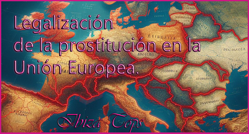 Legalizacion de la prostitucion en la Union Europea IbizaTops Marzo 2024 Portada